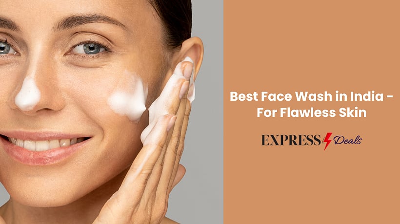 Best Face Wash in India For Flawless Skin